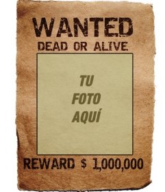 Cartel de Wanted. Tu fotografía en un mítico cartel de, en busca y captura, vivo o muerto, recompensa, un millón. Guarda o envía el fotomontaje como recuerdo o curiosidad