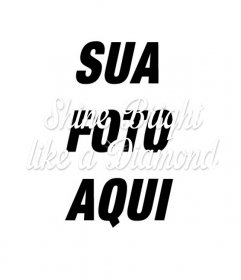 Criar uma colagem com a frase "brilhar como um diamante" da canção de