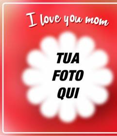 Cartolina per la festa della mamma a mettere una foto con una cornice a forma di fiore con la frase "Ti amo mamma