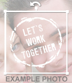 Stamp avec la phrase LETs travailler ensemble pour coller sur votre photo