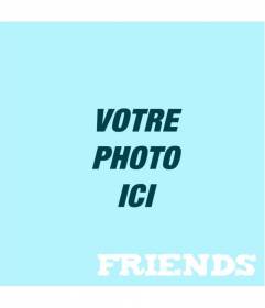 Photo Filtre bleu avec le texte d"amis au fond d"éditer vos photos