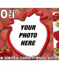 Photo frame with a strawberry and text, without you I feel like strawberries without cream. Tell that person you love in an original way. To download or email